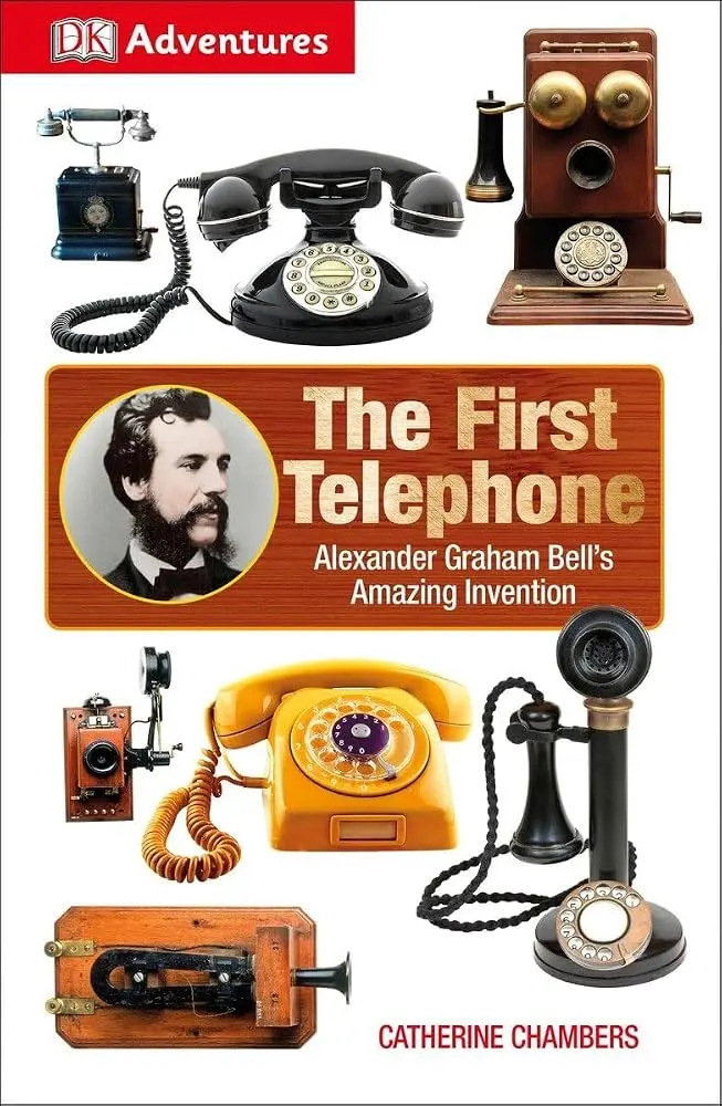 DK Adventures: The First Telephone: Alexander Graham Bell's Amazing Invention: 9781465438256: DK: Books