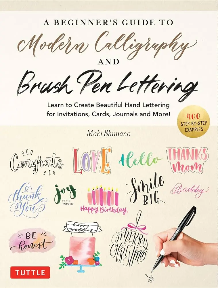 A Beginner's Guide to Modern Calligraphy & Brush Pen Lettering: Learn to Create Beautiful Hand Lettering for I